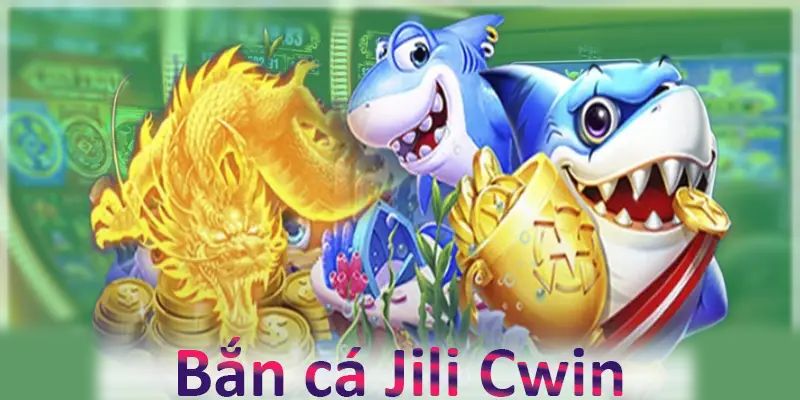 Bắn cá Jili rất được yêu thích nhất trên nền tảng CWIN