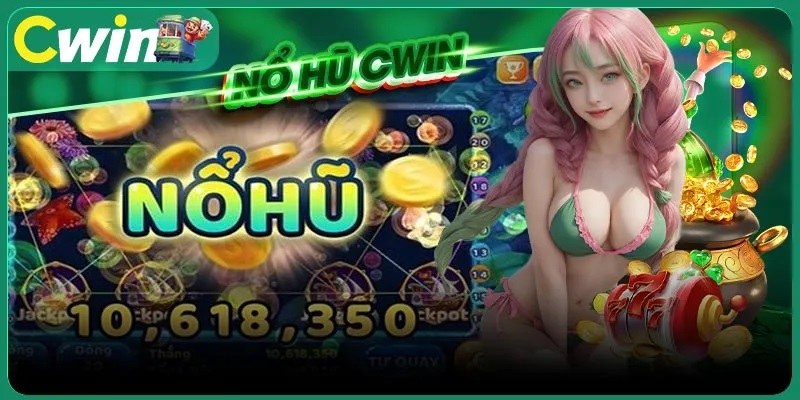 giới thiệu CWIN về sảnh quay hũ trực tuyến ăn khách