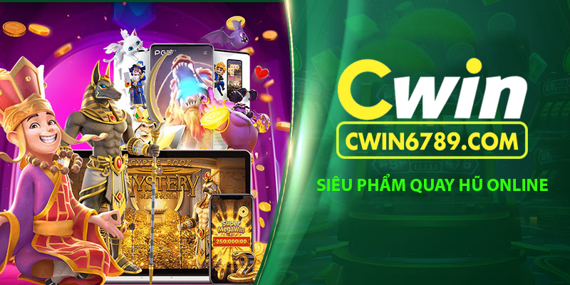 Chơi quay hũ online săn jackpot khủng tại cổng game CWIN